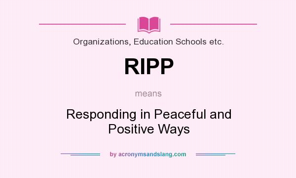 What does RIPP mean? It stands for Responding in Peaceful and Positive Ways