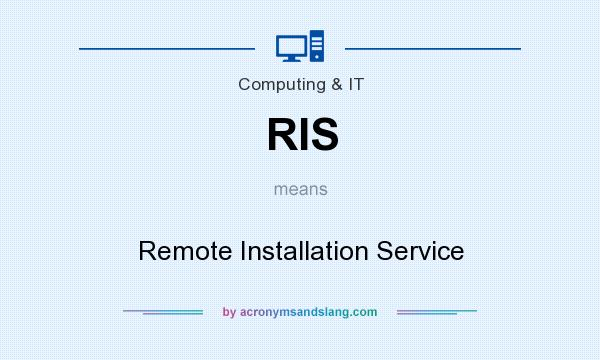 What does RIS mean? It stands for Remote Installation Service