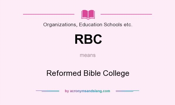 What does RBC mean? It stands for Reformed Bible College