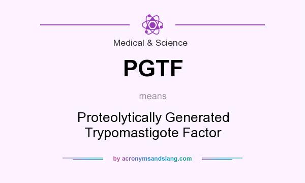 What does PGTF mean? It stands for Proteolytically Generated Trypomastigote Factor