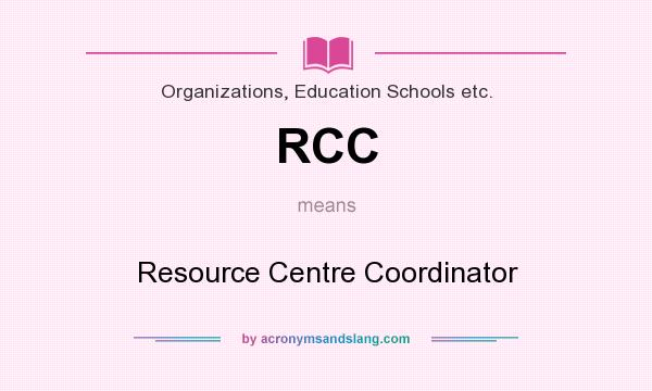 What does RCC mean? It stands for Resource Centre Coordinator