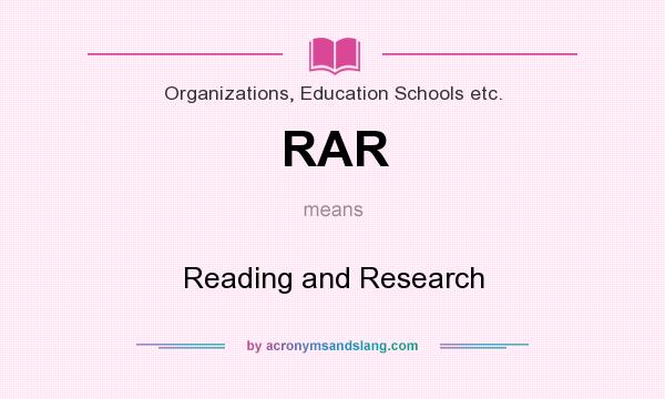 What does RAR mean? It stands for Reading and Research