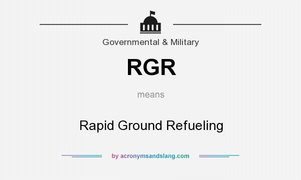 What does RGR mean? It stands for Rapid Ground Refueling