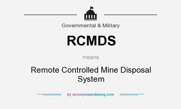 What does RCMDS mean? It stands for Remote Controlled Mine Disposal System