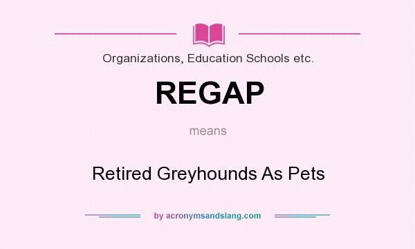 What does REGAP mean? It stands for Retired Greyhounds As Pets
