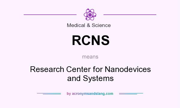 What does RCNS mean? It stands for Research Center for Nanodevices and Systems