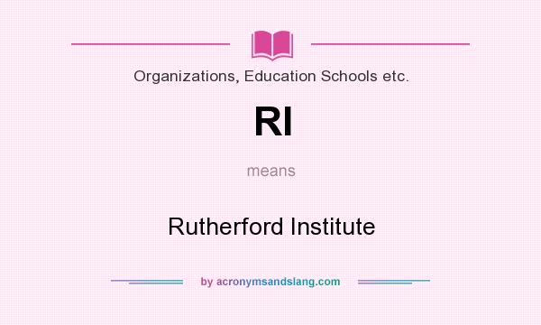 What does RI mean? It stands for Rutherford Institute