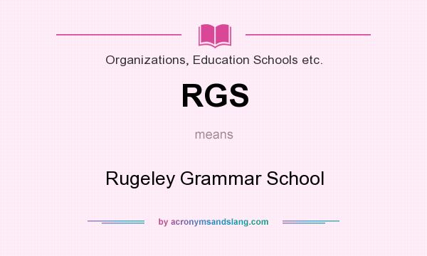 What does RGS mean? It stands for Rugeley Grammar School