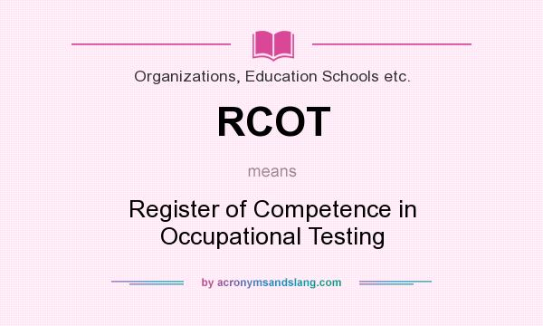 What does RCOT mean? It stands for Register of Competence in Occupational Testing