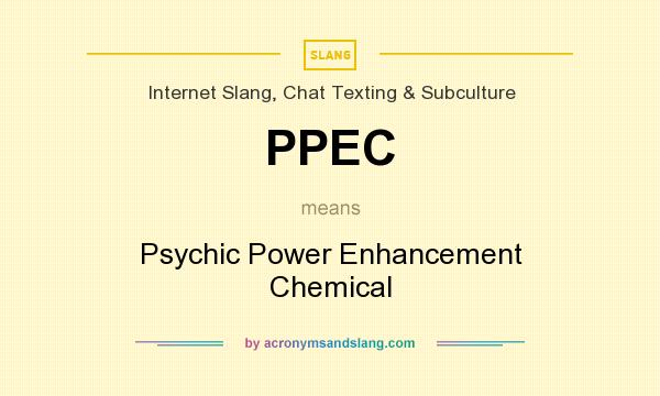 What does PPEC mean? It stands for Psychic Power Enhancement Chemical