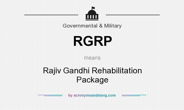 What does RGRP mean? It stands for Rajiv Gandhi Rehabilitation Package