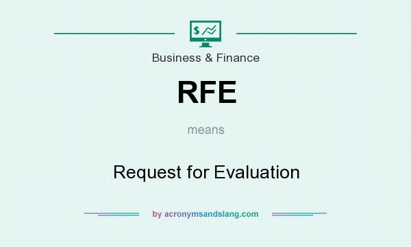 What does RFE mean? It stands for Request for Evaluation