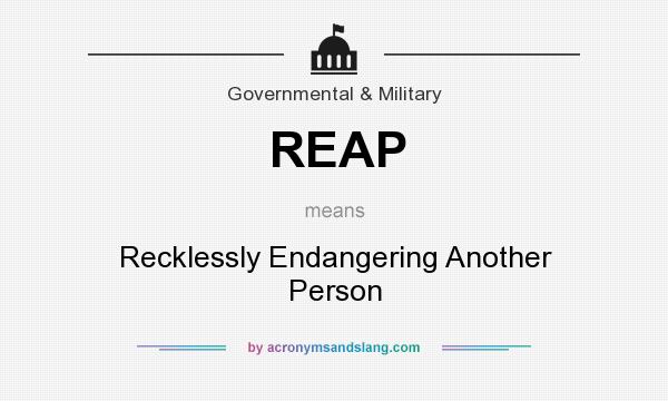 What does REAP mean? It stands for Recklessly Endangering Another Person