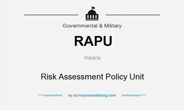 What does RAPU mean? It stands for Risk Assessment Policy Unit