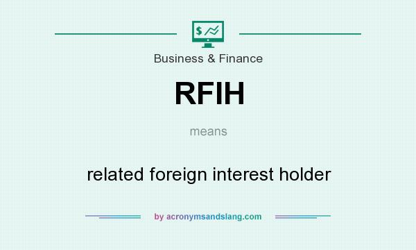 What does RFIH mean? It stands for related foreign interest holder