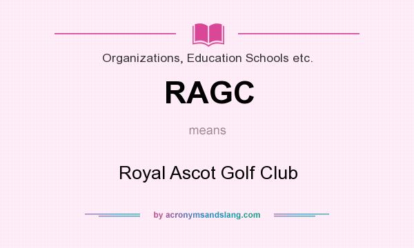 What does RAGC mean? It stands for Royal Ascot Golf Club