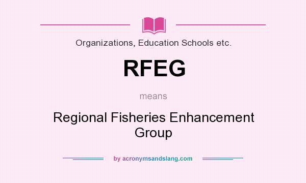 What does RFEG mean? It stands for Regional Fisheries Enhancement Group