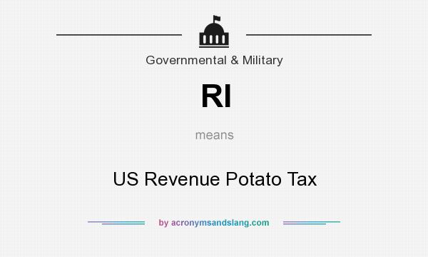What does RI mean? It stands for US Revenue Potato Tax
