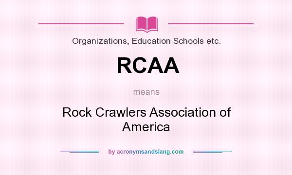 What does RCAA mean? It stands for Rock Crawlers Association of America