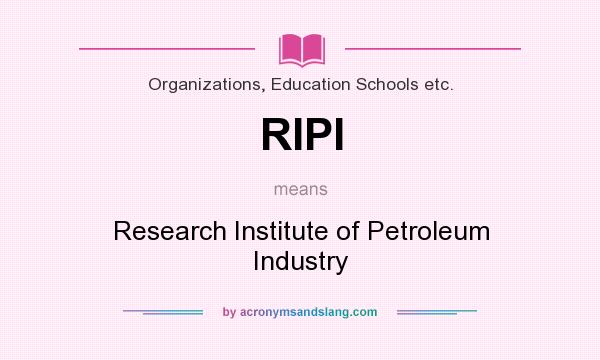 What does RIPI mean? It stands for Research Institute of Petroleum Industry