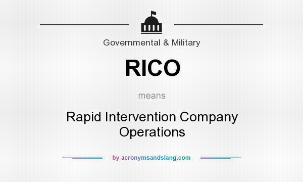 What does RICO mean? It stands for Rapid Intervention Company Operations
