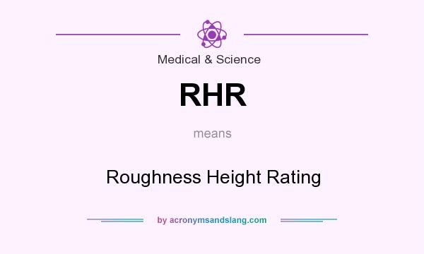 What does RHR mean? It stands for Roughness Height Rating