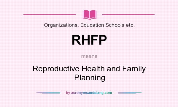 What does RHFP mean? It stands for Reproductive Health and Family Planning