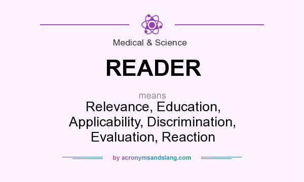 What does READER mean? It stands for Relevance, Education, Applicability, Discrimination, Evaluation, Reaction