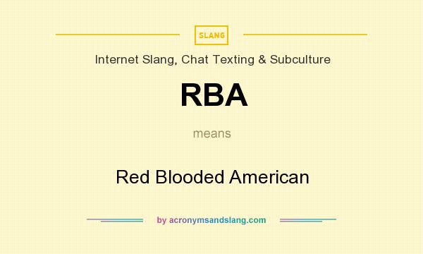 What does RBA mean? It stands for Red Blooded American