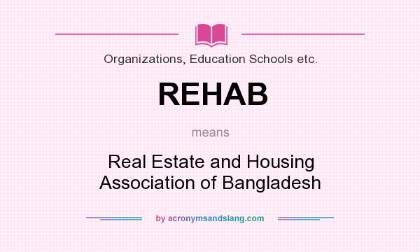 What does REHAB mean? It stands for Real Estate and Housing Association of Bangladesh