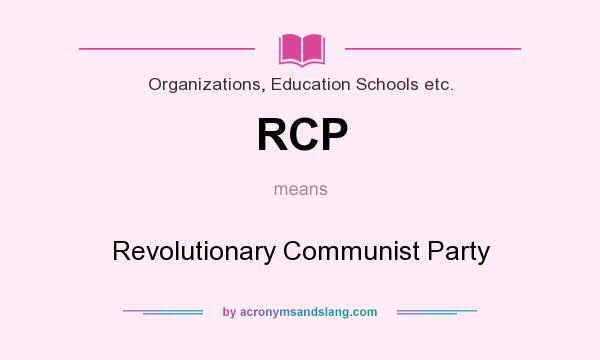 What does RCP mean? It stands for Revolutionary Communist Party
