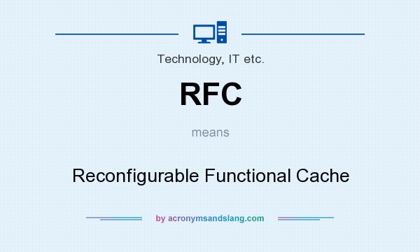 What does RFC mean? It stands for Reconfigurable Functional Cache