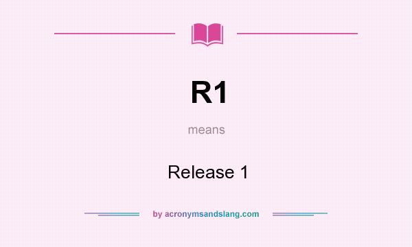 What does R1 mean? It stands for Release 1