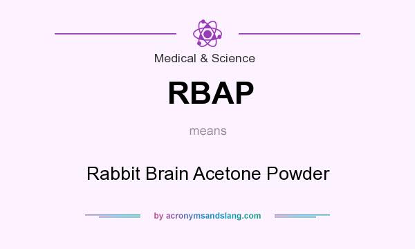 What does RBAP mean? It stands for Rabbit Brain Acetone Powder