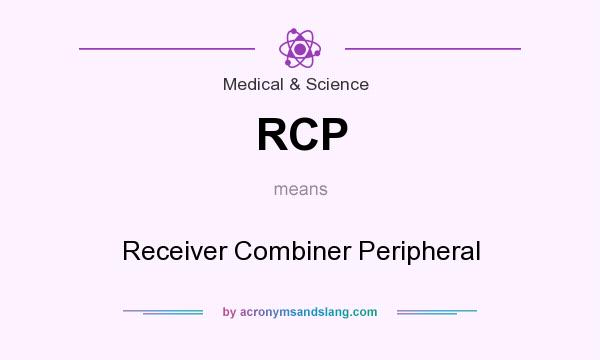 What does RCP mean? It stands for Receiver Combiner Peripheral