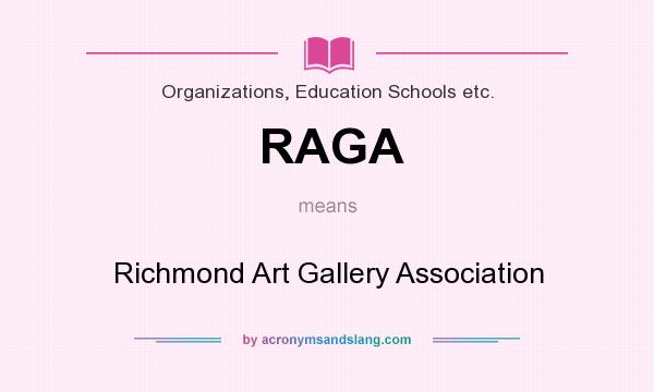 What does RAGA mean? It stands for Richmond Art Gallery Association