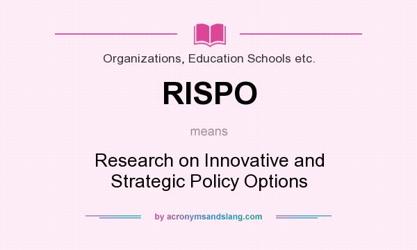 What does RISPO mean? It stands for Research on Innovative and Strategic Policy Options