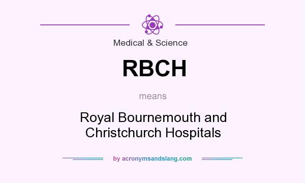 What does RBCH mean? It stands for Royal Bournemouth and Christchurch Hospitals