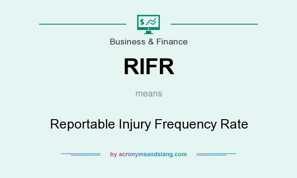 What does RIFR mean? It stands for Reportable Injury Frequency Rate
