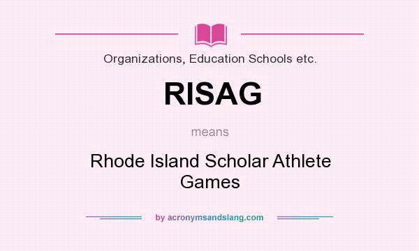 What does RISAG mean? It stands for Rhode Island Scholar Athlete Games