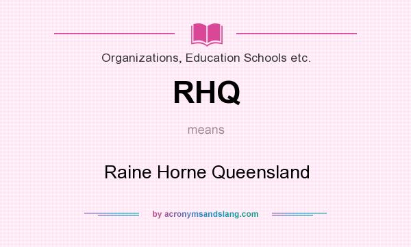What does RHQ mean? It stands for Raine Horne Queensland