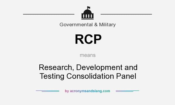 What does RCP mean? It stands for Research, Development and Testing Consolidation Panel