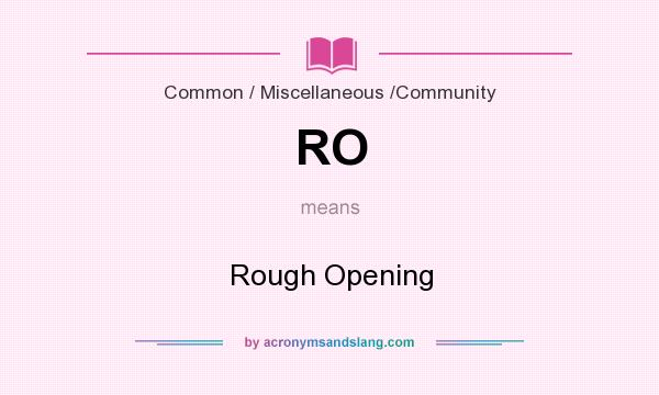 What does RO mean? It stands for Rough Opening