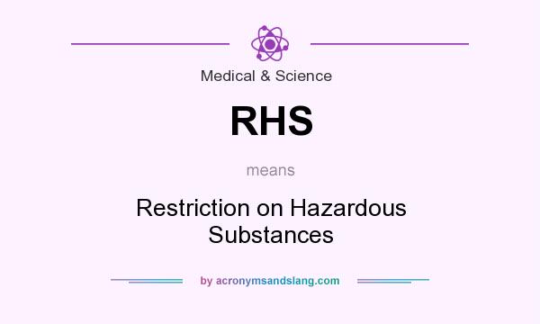 What does RHS mean? It stands for Restriction on Hazardous Substances