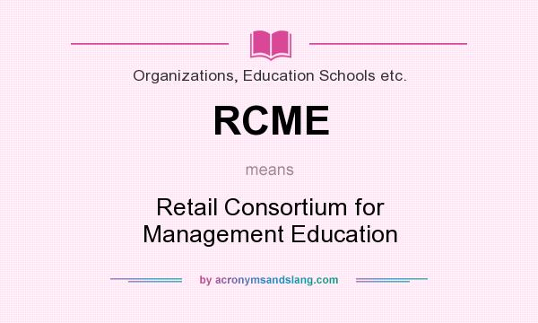 What does RCME mean? It stands for Retail Consortium for Management Education