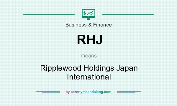 What does RHJ mean? It stands for Ripplewood Holdings Japan International