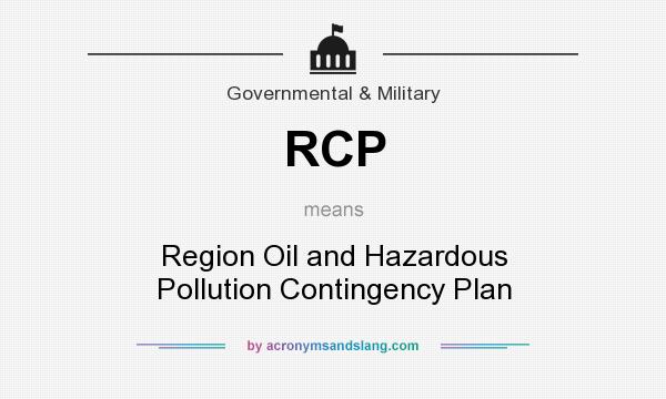 What does RCP mean? It stands for Region Oil and Hazardous Pollution Contingency Plan
