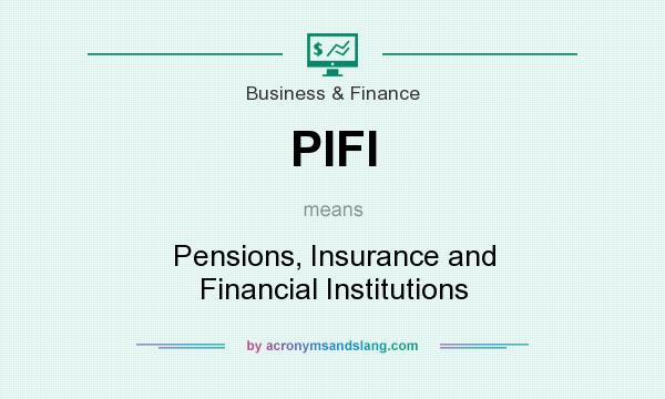 What does PIFI mean? It stands for Pensions, Insurance and Financial Institutions