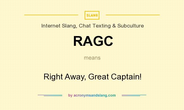 What does RAGC mean? It stands for Right Away, Great Captain!