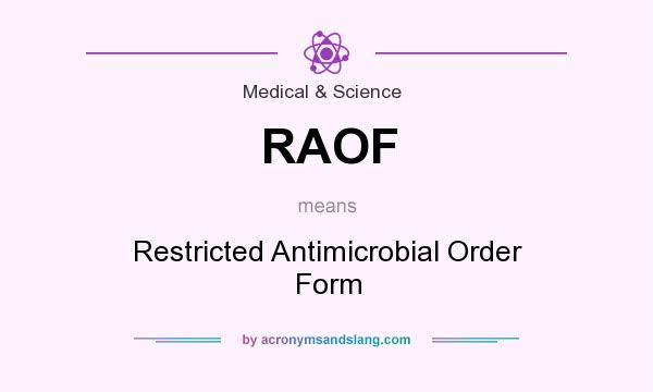 What does RAOF mean? It stands for Restricted Antimicrobial Order Form